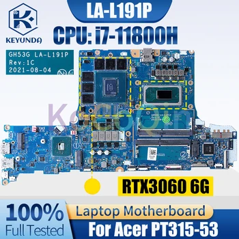 GH53G LA-L191P За Acer PT315-53 Дънна платка за преносими компютри SRKT3 i7-11800H GN20-E3-A1RTX3060 6G лаптоп дънна платка Пълен тестван