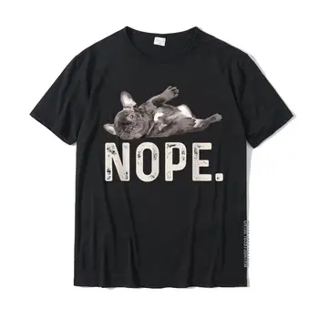 Nope Lazy French Bulldog Dog Lover Gift T-Shirt Printed Tops & Tees For Men Slim Fit Cotton T Shirt Summer